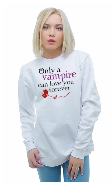 Женская свитшоты Only a vampire can love you forever